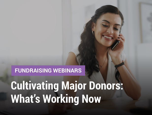 Cultivating Major Donors: What’s Working Now