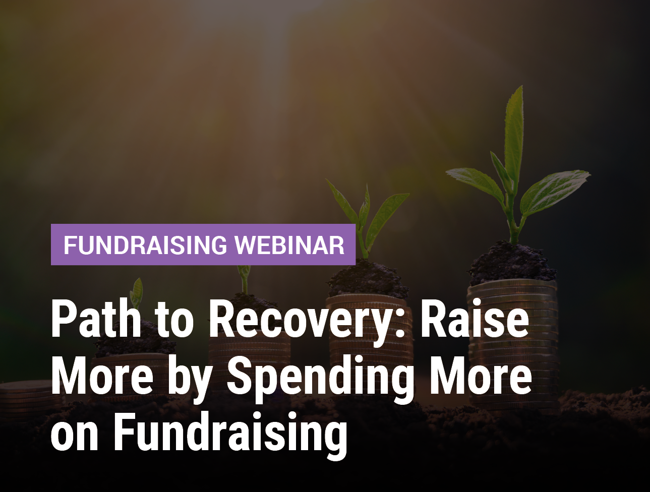 Path to Recovery: Raise More by Spending More on Fundraising